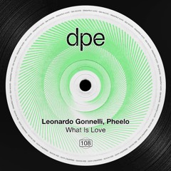 Leonardo Gonnelli, Pheelo - What Is Love [DPE / DEEPERFECT]