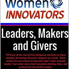 Access [EPUB KINDLE PDF EBOOK] Women Innovators: Leaders, Makers, and Givers: Women W