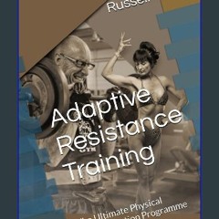 Read ebook [PDF] 🌟 Adaptive Resistance Training: The Ultimate Physical Transformation Programme Re