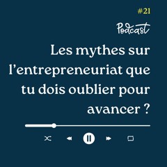 3 Minutes Pour Entreprendre #21 - Les mythes sur l'entrepreneuriat que tu dois oublier pour avancer