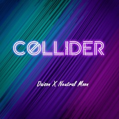 Collider - Daison X Neutral Moon