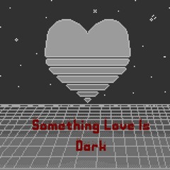 Sometimes Love Is Dark