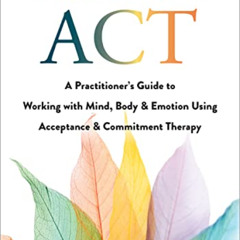 FREE EBOOK 💘 Trauma-Focused ACT: A Practitioner’s Guide to Working with Mind, Body,