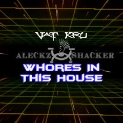 Aleckz Shacker - Whores In This House (TribalMonteKing)