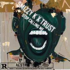 Stop Calling Me - Smizzy K X Trust