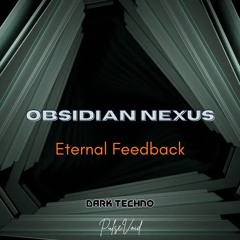 Eternal Feedback - OBSIDIAN NEXUS -