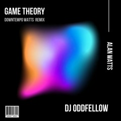 Game Theory - Downtempo Alan Watts Remix