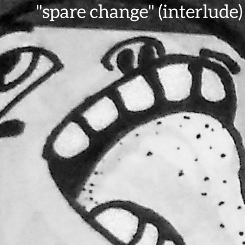 03. [SPARE CHANGE INTERLUDE]