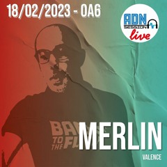 MERLIN ::: ADN SESSION LIVE MIX @ OA6 Valence (18.02.2023)