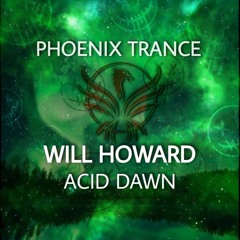 Will Howard - Acid Dawn Out Now on Beatport!!!!