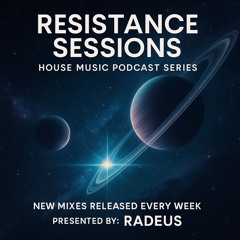 Resistance Sessions Podcast Series - hosted by Radeus