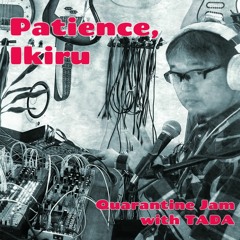 Patience, Ikiru(To Live)/ modular synthesizer soundscape