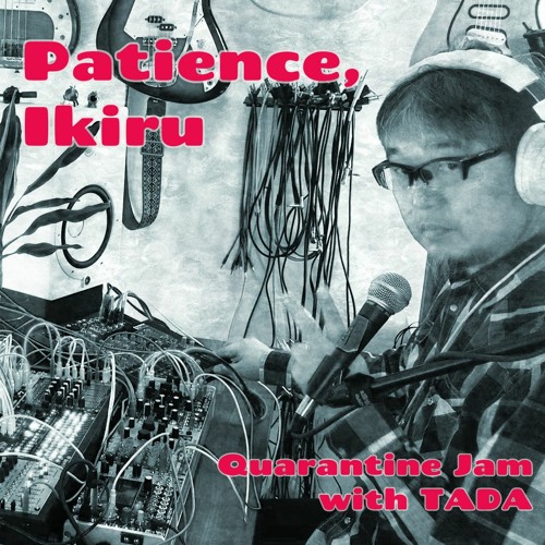 Patience, Ikiru(To Live)/ modular synthesizer soundscape