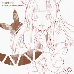 RoughSketch - HYPER TECHNO SHIBUYA [From IRREGULAR NATION 8]