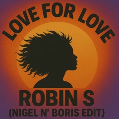 Love For Love - Robin S (NIGEL N' BORIS EDIT)