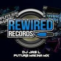 DJ Jas L -  Future Makina Mix (Rewired Records)