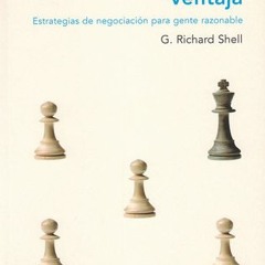 +READ%= Negociar con ventaja: Estrategias de negociaci?n para gente razonable (G. Richard Shell)