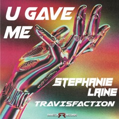 Stephanie Laine, Travisfaction - U Gave Me (Out on Friday 4/26 on Ravesta Records)