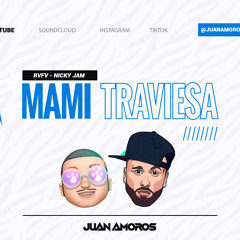 Mami xTravesuras  - RVFV x Nicky Jam (Juan Amorós Mashup)