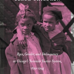 ⚡Audiobook🔥 The Criminalization of Black Children: Race, Gender, and Delinquency in Chicago?s J