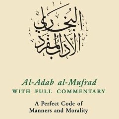 [ACCESS] [PDF EBOOK EPUB KINDLE] Al-Adab al-Mufrad with Full Commentary: A Perfect Co