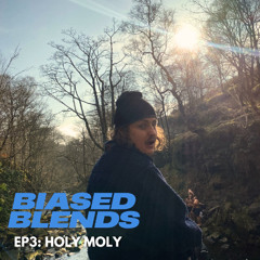 BIASED BLENDS EP3: HOLY MOLY