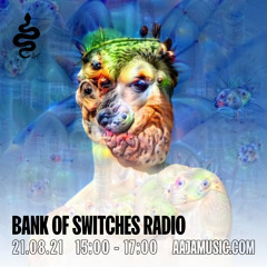 Bank Of Switches Radio 21.08.21