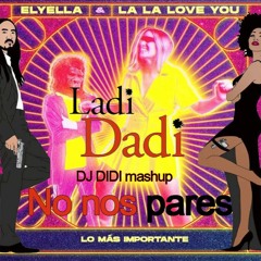 Ladi Dadi No Nos Pares- Steve Aoki Vs ELYELLA Ft La La Love (Didi Mashup)