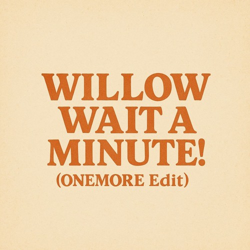 WILLOW! - Wait a Minute (ONEMORE Edit)