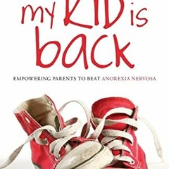 [READ] PDF 📩 My Kid is Back: Empowering Parents to Beat Anorexia Nervosa by  June Al