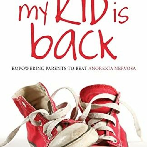 [READ] PDF 📩 My Kid is Back: Empowering Parents to Beat Anorexia Nervosa by  June Al