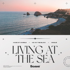 Made Of Marble, Kid On The Block & Mingue - Living At The Sea