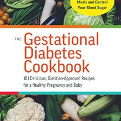 [VIEW] EPUB 📥 The Gestational Diabetes Cookbook: 101 Delicious, Dietitian-Approved R