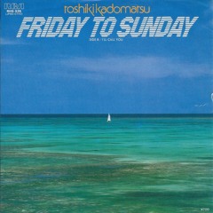 Toshiki Kadomatsu — Friday to Sunday [1982]