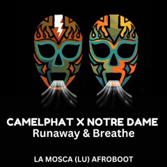 Camelphat X Notre Dame - Runaway & Breathe (La Mosca LU Afroboot)