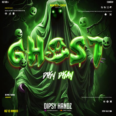 GHOST - ( Dipsy Handz & Diky Dkay Edit )