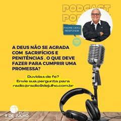 PE CIDO, RESPONDE: Deus não se agrada com sacrifícios. O que fazer para cumprir uma promessa?