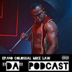 Ep.440 Colossal Mike Law