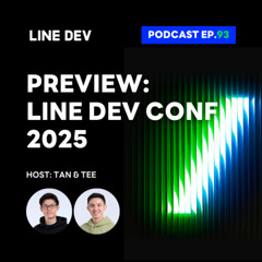 EP.93 - งาน LINE DEV CONF 2025 จัดเต็มเนื้อหา AI, Vibe Coding, LINE MINI App และอื่นๆอีกเพียบ