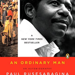 READ EBOOK 💕 An Ordinary Man: An Autobiography by  Paul Rusesabagina &  Tom Zoellner