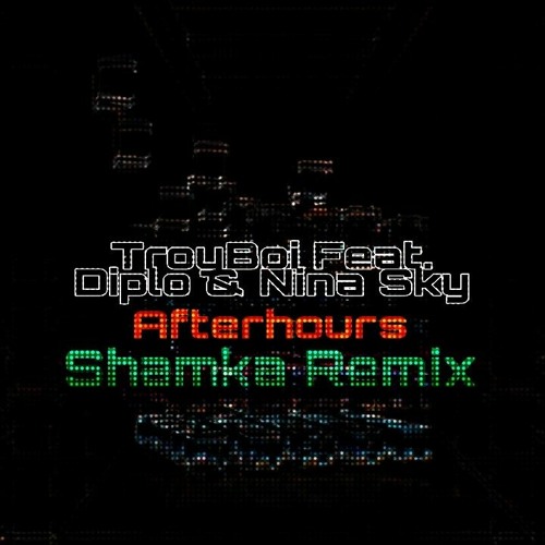 Shamka - TroyBoi Feat. Diplo & Nina Sky - Afterhours (Shamka Remix).mp3 |  Spinnin' Records