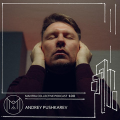 Mantra Collective Podcast 100 - Andrey Pushkarev