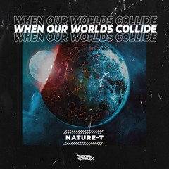 Nature-T - When Our Worlds Collide