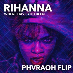 Rihanna - Where Have You Been (PHVRAOH Flip)
