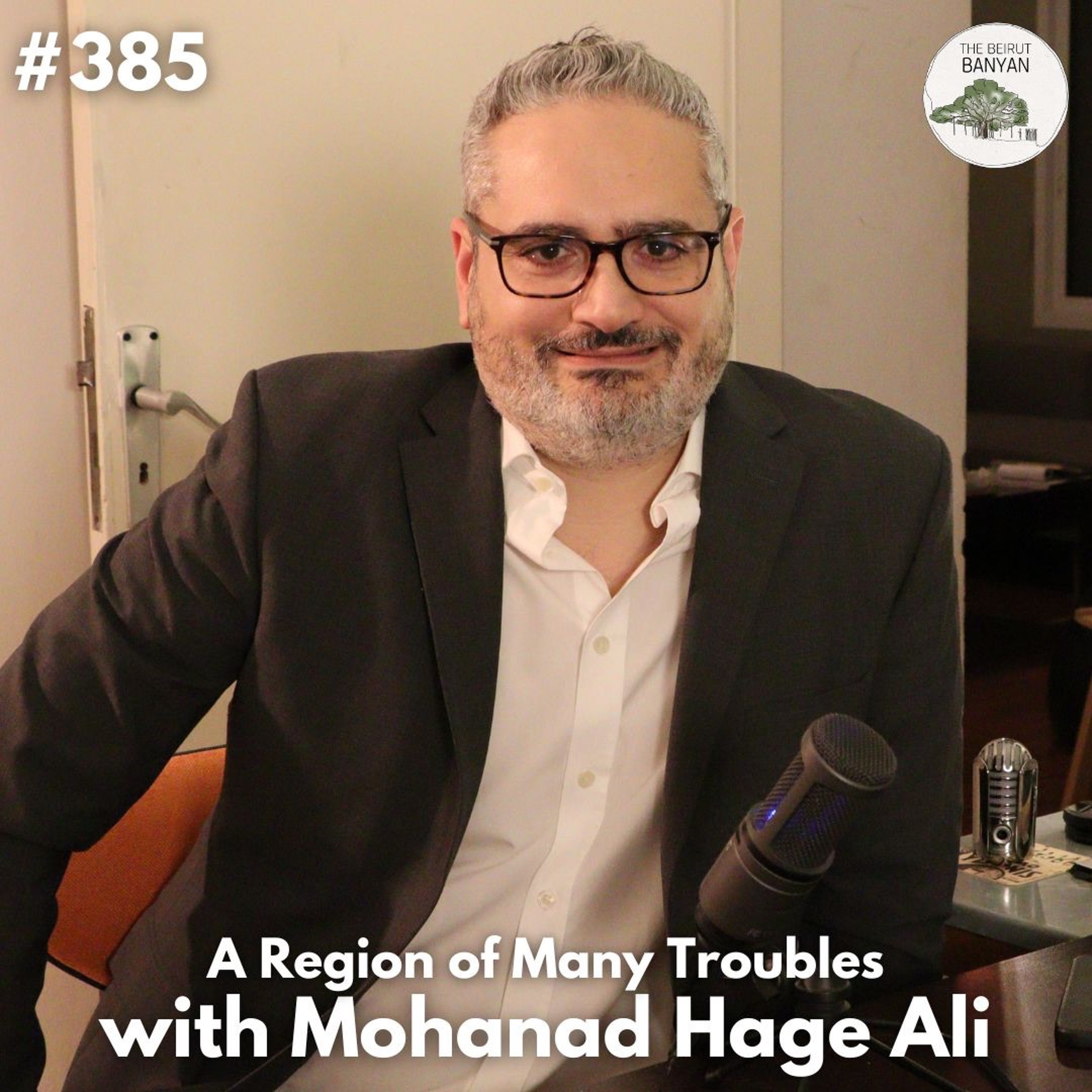 MOHANAD HAGE ALI - A Region of Many Troubles (Ep.385)