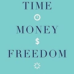 ACCESS [EBOOK EPUB KINDLE PDF] Time, Money, Freedom: 10 Simple Rules to Redefine What