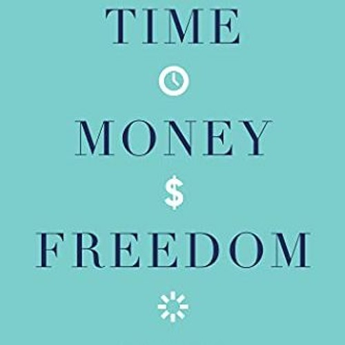 Read ❤️ PDF Time, Money, Freedom: 10 Simple Rules to Redefine What's Possible and Radically Resh