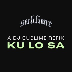 Ku Lo Sa - A DJ SUBLIME REFIX