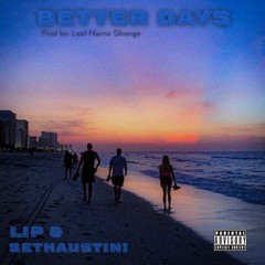 BETTER DAYS (LIP & SethAustin!)(Prod. Lastname Strange)
