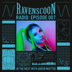 In The Nest With Green Matter on Ravenscoon Radio EP: 007